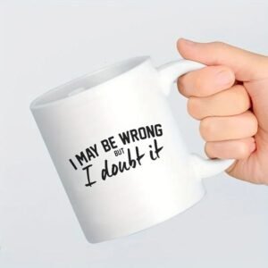 I May Be Wrong But I Doubt It Ceramic Mug – Funny and Sassy n Perfect Gift for Coffee Lovers Unique Novelty Present 260615